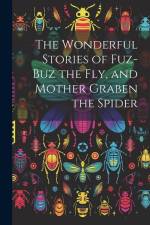 The Wonderful Stories of Fuz-buz the fly, and Mother Graben the Spider af Anonymous