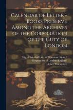 Calendar of Letter - Books Preserve Among the Archives of the Corporation of the Cuty of London af Reginald Robinson Sharpe