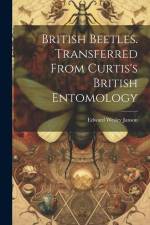 British Beetles. Transferred From Curtis's British Entomology af Edward Wesley Janson
