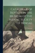 Catalogue of Reptiles in the Museum of the Asiatic Society of Bengal af Theobald W. (William)