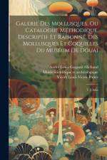 Galerie des mollusques, ou Catalogue méthodique, descriptif et raisonné, des mollusques et coquilles du muséum de Douai: T 2 Atlas af André Louis Gaspard Michaud