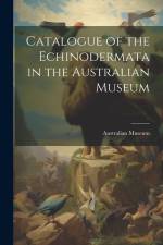 Catalogue of the Echinodermata in the Australian Museum af Australian Museum