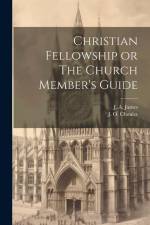 Christian Fellowship or The Church Member's Guide af J. A. James