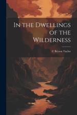In the Dwellings of the Wilderness af C. Bryson Taylor