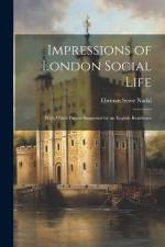 Impressions of London Social Life: With Other Papers Suggested by an English Residence af Ehrman Syme Nadal