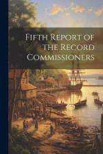 Fifth Report of the Record Commissioners af Anonymous