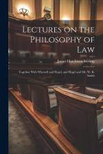 Lectures on the Philosophy of Law: Together With Whewell and Hegel, and Hegel and Mr. W. R. Smith af James Hutchison Stirling