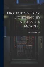 Protection From Lightning, by Alexander McAdie .. af Alexander Mcadie