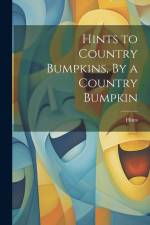 Hints to Country Bumpkins, By a Country Bumpkin af Hints