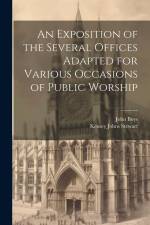 An Exposition of the Several Offices Adapted for Various Occasions of Public Worship af John Boys
