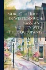More Old Houses in Westborough Mass., and Vicinity With Their Occupants af Anonymous