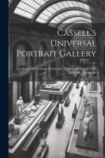 Cassell's Universal Portrait Gallery: A Collection of Portraits of Celebrities, English and Foreign With Fac-simile Autographs af Anonymous