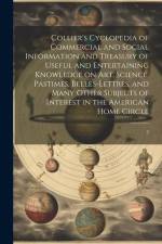 Collier's Cyclopedia of Commercial and Social Information and Treasury of Useful and Entertaining Knowledge on art, Science, Pastimes, Belles-lettres, af Anonymous