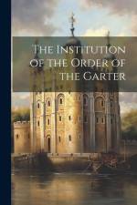 The Institution of the Order of the Garter af Anonymous