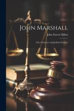 John Marshall; Life, Character and Judicial Services af John Forrest Dillon