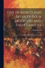 Five Hundred and Seventy-four Deserters and Their Families: A Descriptive Study of Their Characters af Lilian Brandt