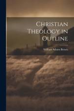 Christian Theology in Outline af William Adams Brown