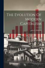 The Evolution Of Modern Capitalism af John A. Hobson
