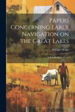 Papers Concerning Early Navigation on the Great Lakes: I. Recollections of Capt af William Hodge