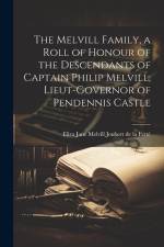 The Melvill Family, a Roll of Honour of the Descendants of Captain Philip Melvill, Lieut-governor of Pendennis Castle af Eliza Jane Melvill Joubert de la Ferté