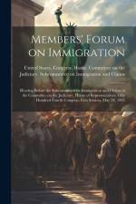 Members' Forum on Immigration: Hearing Before the Subcommittee on Immigration and Claims of the Committee on the Judiciary, House of Representatives,