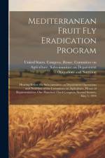Mediterranean Fruit fly Eradication Program: Hearing Before the Subcommittee on Department Operations and Nutrition of the Committee on Agriculture, H af United States Congress House Commi