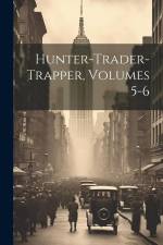 Hunter-trader-trapper, Volumes 5-6 af Anonymous