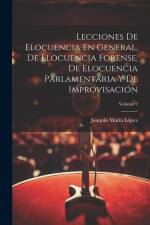 Lecciones De Elocuencia En General, De Elocuencia Forense, De Elocuencia Parlamentaria Y De Improvisación; Volume 2 af Joaquin Maria Lopez