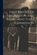 First Report Of The Pension And Retirement Fund Commission af Anonymous
