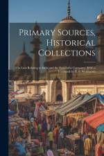 Primary Sources, Historical Collections: The Law Relating to India and the East-India Company;, With a Foreword by T. S. Wentworth af Anonymous