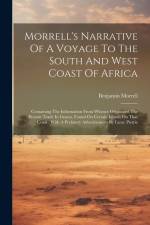 Morrell's Narrative Of A Voyage To The South And West Coast Of Africa: Containing The Information From Whence Originated The Present Trade In Guano, F af Benjamin Morrell