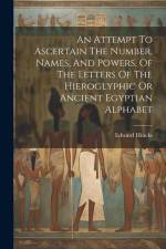 An Attempt To Ascertain The Number, Names, And Powers, Of The Letters Of The Hieroglyphic Or Ancient Egyptian Alphabet af Edward Hincks