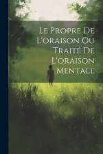 Le Propre De L'oraison Ou Traité De L'oraison Mentale af Anonymous