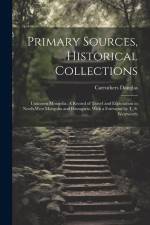 Primary Sources, Historical Collections: Unknown Mongolia: A Record of Travel and Exploration in North-West Mongolia and Dzungaria, With a Foreword by af Carruthers Douglas