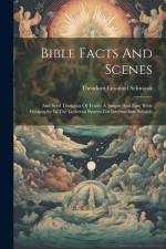 Bible Facts And Scenes: And Seed Thoughts Of Truth. A Simple And Easy Bible Geography In The Lutheran System For Intermediate Schools af Theodore Emanuel Schmauk