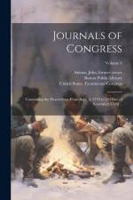 Journals of Congress: Containing the Proceedings From Sept. 5, 1774 to [3d day of November 1788] ..; Volume 4