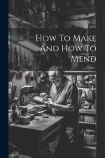 How To Make And How To Mend af Anonymous
