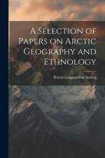 A Selection of Papers on Arctic Geography and Ethnology af Royal Geographical Society