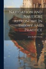 Navigation And Nautical Astronomy In Theory And Practice af John Radford Young