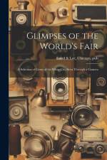 Glimpses of the World's Fair: A Selection of Gems of the White City Seen Through a Camera af Chicago Laird &. Lee