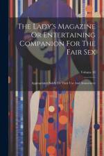 The Lady's Magazine Or Entertaining Companion For The Fair Sex: Appropriated Solely To Their Use And Amusement; Volume 10 af Anonymous