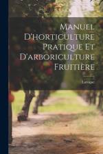 Manuel d'horticulture pratique et d'arboriculture fruitière af Laroque