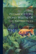 The Potamogetons (pond Weeds) Of The British Isles af Fryer Alfred
