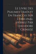 Le Livre Des Psaumes Traduit En Francois Sur L'original Hebreu Par Theodore Crinsoz af Anonymous