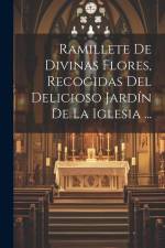 Ramillete De Divinas Flores, Recogidas Del Delicioso Jardín De La Iglesia ... af Anonymous
