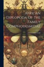 African Diplopoda Of The Family Gomphodesmidae af Orator Fuller Cook