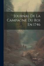 Journal De La Campagne Du Roi En 1746 af Anonymous