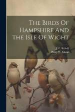 The Birds Of Hampshire And The Isle Of Wight af J. E. Kelsall