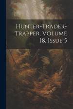 Hunter-trader-trapper, Volume 18, Issue 5 af Anonymous