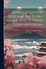 Japan's Fight for Freedom; the Story of the war Between Russia and Japan: 2 af Herbert Wrigley Wilson